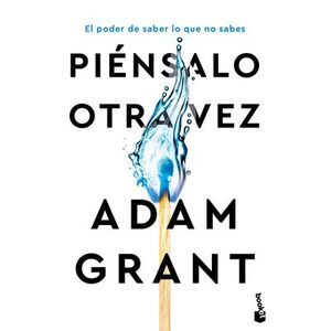 Piénsalo Otra Vez: El Poder de Saber Lo Que No Sabes / Think Again -- Adam Grant